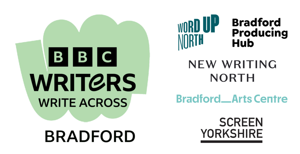 BBC Writers: Write Across Bradford in partnership with Word Up North, Bradford Producing Hub, New Writing North, Bradford Arts Centre and Screen Yorkshire